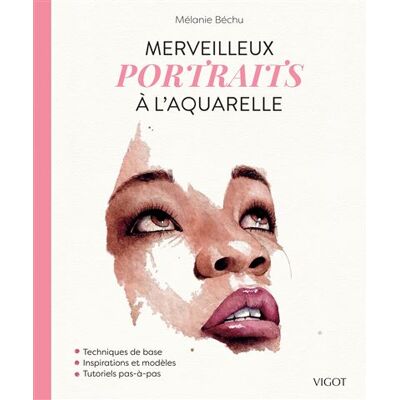 Merveilleux portraits à l'aquarelle Techniques de base - Inspirations et modèles - Tutoriels pas-à-pas - Mélanie Béchu - Vigot - broché - Guide - Publicité Merveilleux portraits à l'aquarelle Techniques de base - Inspirations et modèles - Tutoriels pas-à-pas - Mélanie Béchu - Vigot - broché - Guide - Publicité