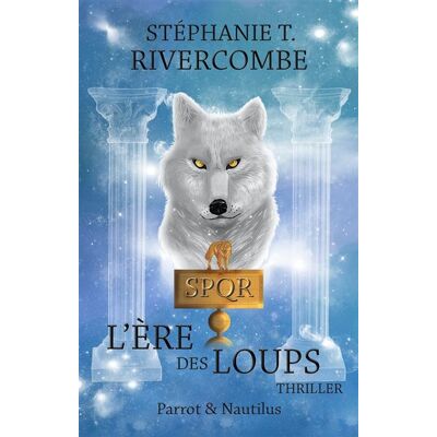 Livre 3 : L'Ère des Loups - Stéphanie T. Rivercombe - Parrot Et Nautilus - broché - Roman - Publicité Livre 3 : L'Ère des Loups - Stéphanie T. Rivercombe - Parrot Et Nautilus - broché - Roman - Publicité