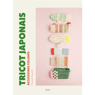 Tricot japonais : Accessoires colorés - Tomoko Noguchi - Vigot - broché - Guide - Publicité Tricot japonais : Accessoires colorés - Tomoko Noguchi - Vigot - broché - Guide - Publicité