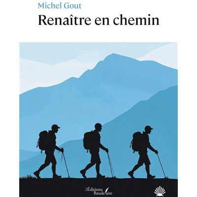 Renaître en chemin - Michel Gout - Baudelaire - broché - Récit - Publicité Renaître en chemin - Michel Gout - Baudelaire - broché - Récit - Publicité