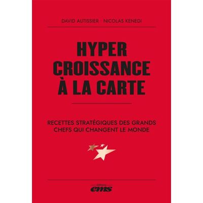 Hypercroissance à la carte Recettes stratégiques des grands chefs qui changent le monde - David Autissier - Éditions ems - ebook (ePub) - Guide - Publicité Hypercroissance à la carte Recettes stratégiques des grands chefs qui changent le monde - David Autissier - Éditions ems - ebook (ePub) - Guide - Publicité