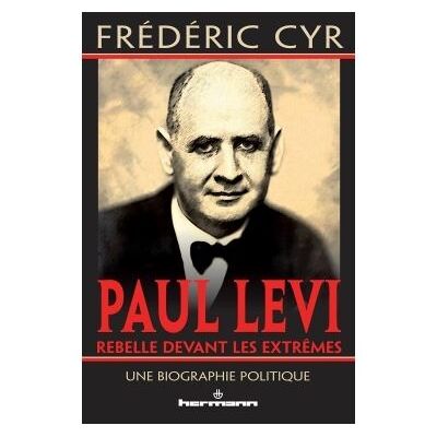 Paul Levi, rebelle devant les extrêmes Une biographie politique - Frédéric Cyr - Hermann - broché - Essai - Publicité Paul Levi, rebelle devant les extrêmes Une biographie politique - Frédéric Cyr - Hermann - broché - Essai - Publicité