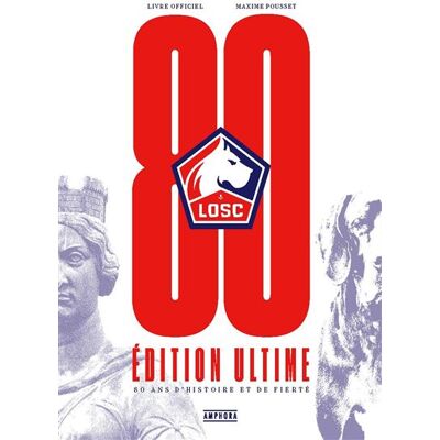 LOSC, 80 ans d'histoire et de fierté Edition ultime - Maxime Pousset - Amphora - relié - Beau livre - Publicité LOSC, 80 ans d'histoire et de fierté Edition ultime - Maxime Pousset - Amphora - relié - Beau livre - Publicité