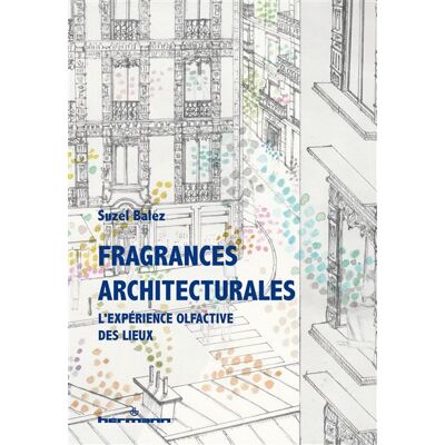 Fragrances architecturales L'expérience olfactive des lieux - Suzel Balez - Hermann - broché - Essai - Publicité Fragrances architecturales L'expérience olfactive des lieux - Suzel Balez - Hermann - broché - Essai - Publicité