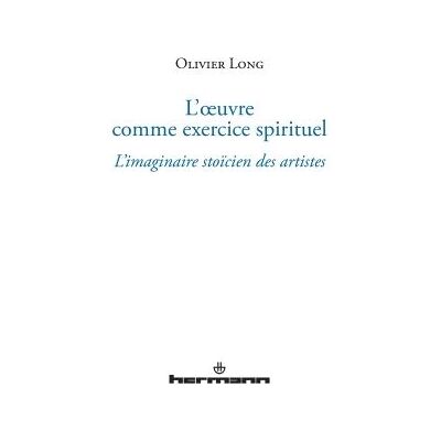 L'oeuvre comme exercice spirituel L'imaginaire stoïcien des artistes - Olivier Long - Hermann - broché - Essai - Publicité L'oeuvre comme exercice spirituel L'imaginaire stoïcien des artistes - Olivier Long - Hermann - broché - Essai - Publicité