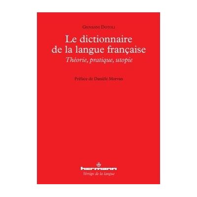 Le dictionnaire de la langue française Théorie, pratique, utopie - Giovanni Dotoli - Hermann - broché - Essai - Publicité Le dictionnaire de la langue française Théorie, pratique, utopie - Giovanni Dotoli - Hermann - broché - Essai - Publicité