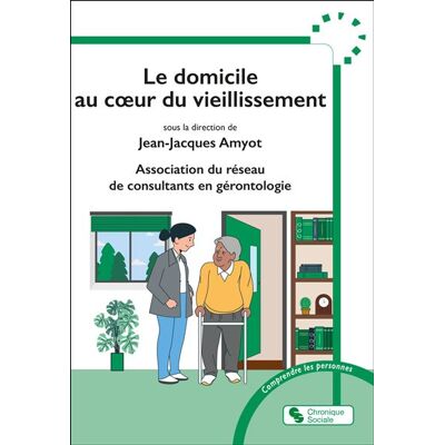 Le domicile au coeur du vieillissement - Jean-Jacques Amyot - Chronique Sociale - broché - Guide - Publicité Le domicile au coeur du vieillissement - Jean-Jacques Amyot - Chronique Sociale - broché - Guide - Publicité