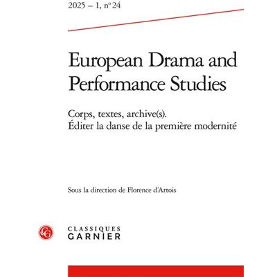 European Drama and Performance Studies Corps, textes, archive(s). Éditer la danse de la première modernité 2025 - Florence d'Artois - Classiques Garnier - broché - Revue - Publicité European Drama and Performance Studies Corps, textes, archive(s). Éditer la danse de la première modernité 2025 - Florence d'Artois - Classiques Garnier - broché - Revue - Publicité