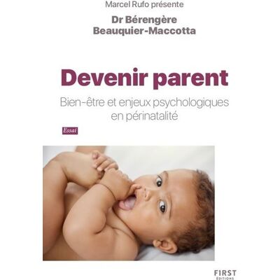 Devenir parent - Bien-être et enjeux psychologiques en périnatalité - Bérengère Beauquier-Maccotta - First - broché - Essai - Publicité Devenir parent - Bien-être et enjeux psychologiques en périnatalité - Bérengère Beauquier-Maccotta - First - broché - Essai - Publicité