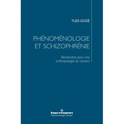 Phénoménologie et schizophrénie Recherches pour une anthropologie du contact - Tudi Gozé - Hermann - broché - Essai - Publicité Phénoménologie et schizophrénie Recherches pour une anthropologie du contact - Tudi Gozé - Hermann - broché - Essai - Publicité