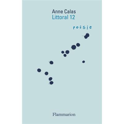 Littoral 12 - Anne Calas - Flammarion - broché - Poésie - Publicité Littoral 12 - Anne Calas - Flammarion - broché - Poésie - Publicité
