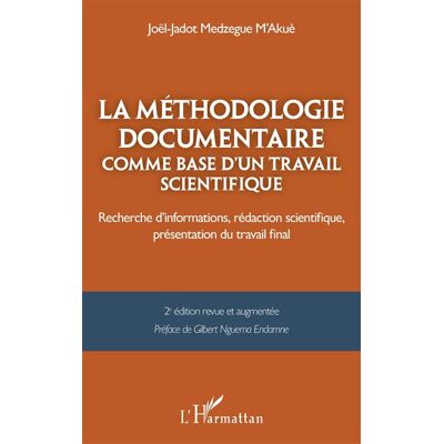 La méthodologie documentaire comme base d’un travail scientifique Recherche d’informations, rédaction scientifique, présentation du travail final - Joel-Jadot Medzegue M'akue - L'harmattan - broché - Scolaire / Universitaire - Publicité La méthodologie documentaire comme base d’un travail scientifique Recherche d’informations, rédaction scientifique, présentation du travail final - Joel-Jadot Medzegue M'akue - L'harmattan - broché - Scolaire / Universitaire - Publicité