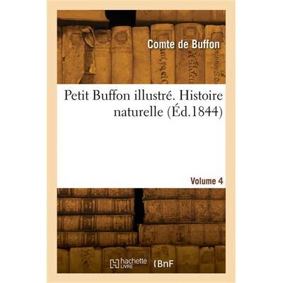 Petit Buffon illustré. Histoire naturelle. Volume 4 - Georges-Louis Leclerc Comte Buffon - Hachette Bnf - broché - Livre - Publicité Petit Buffon illustré. Histoire naturelle. Volume 4 - Georges-Louis Leclerc Comte Buffon - Hachette Bnf - broché - Livre - Publicité
