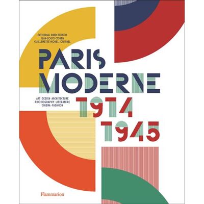 Paris Moderne, 1914-1945 Art - Design - Architecture - Photography - Literature - Cinema - Fashion - Guillemette Morel Journel - Flammarion - relié - Beau livre - Publicité Paris Moderne, 1914-1945 Art - Design - Architecture - Photography - Literature - Cinema - Fashion - Guillemette Morel Journel - Flammarion - relié - Beau livre - Publicité