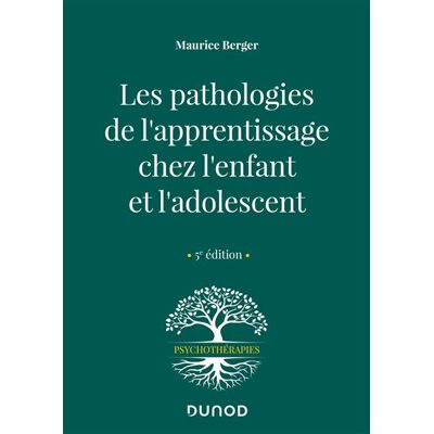 Les pathologies de l'apprentissage chez l'enfant et l'adolescent - Maurice Berger - Dunod - broché - Essai - Publicité Les pathologies de l'apprentissage chez l'enfant et l'adolescent - Maurice Berger - Dunod - broché - Essai - Publicité