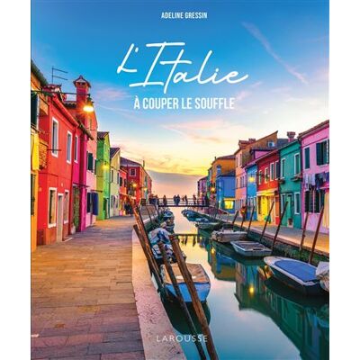 L'Italie à couper le souffle - Adeline Gressin - Larousse - relié - Beau livre - Publicité L'Italie à couper le souffle - Adeline Gressin - Larousse - relié - Beau livre - Publicité