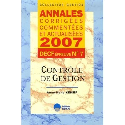 Annales 2007 decf n 7 controle de gestio Annales corrigées commentées et actualisées - Anne-Marie Keiser - Eska - broché - Etude - Publicité Annales 2007 decf n 7 controle de gestio Annales corrigées commentées et actualisées - Anne-Marie Keiser - Eska - broché - Etude - Publicité