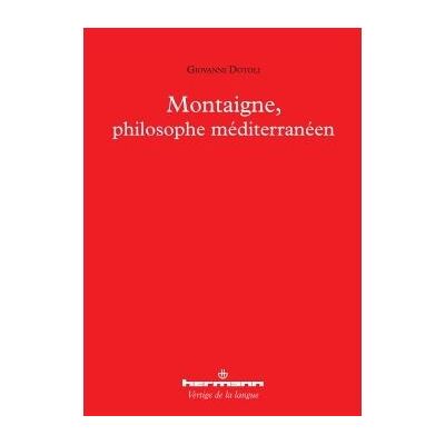 Montaigne, philosophe méditerranéen - Giovanni Dotoli - Hermann - broché - Essai - Publicité Montaigne, philosophe méditerranéen - Giovanni Dotoli - Hermann - broché - Essai - Publicité