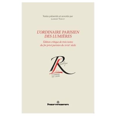 L'ordinaire parisien des Lumières Édition critique de trois textes du for privé parisien du XVIIIe siècle - Laurent Turcot - Hermann - broché - Essai - Publicité L'ordinaire parisien des Lumières Édition critique de trois textes du for privé parisien du XVIIIe siècle - Laurent Turcot - Hermann - broché - Essai - Publicité