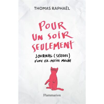 Pour un soir seulement Journal (sexuel) d'un ex-petite moche - Thomas Raphaël - Flammarion - broché - Roman - Publicité Pour un soir seulement Journal (sexuel) d'un ex-petite moche - Thomas Raphaël - Flammarion - broché - Roman - Publicité
