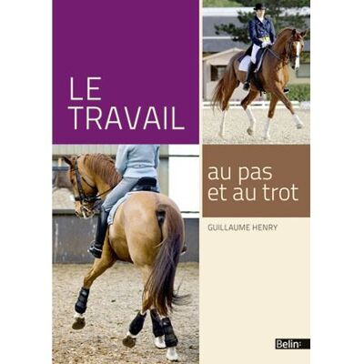 Le travail au pas et au trot - Guillaume Henry - Belin - broché - Guide - Publicité Le travail au pas et au trot - Guillaume Henry - Belin - broché - Guide - Publicité