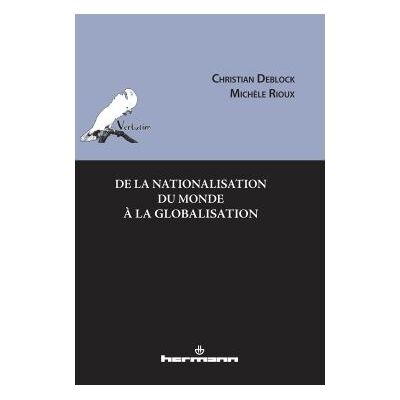 De la nationalisation du monde à la globalisation - Christian Deblock - Hermann - broché - Etude - Publicité De la nationalisation du monde à la globalisation - Christian Deblock - Hermann - broché - Etude - Publicité