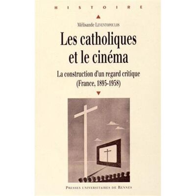 Catholiques et le cinema La construction d'un regard - Pur - Presses Universitaires Rennes - broché - Essai - Publicité Catholiques et le cinema La construction d'un regard - Pur - Presses Universitaires Rennes - broché - Essai - Publicité