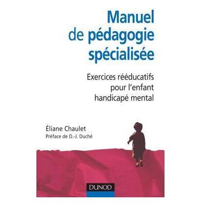 Manuel de pédagogie spécialisée - Exercices rééducatifs pour l'enfant handicapé mental - Eliane Chaulet - Dunod - broché - Etude - Publicité Manuel de pédagogie spécialisée - Exercices rééducatifs pour l'enfant handicapé mental - Eliane Chaulet - Dunod - broché - Etude - Publicité