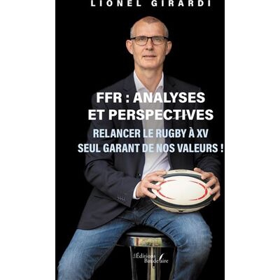 FFR : analyses et perspectives Relancer le rugby à XV seul garant de nos valeurs ! - Lionel Girardi - Baudelaire - broché - Roman - Publicité FFR : analyses et perspectives Relancer le rugby à XV seul garant de nos valeurs ! - Lionel Girardi - Baudelaire - broché - Roman - Publicité