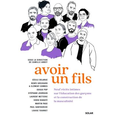 Avoir un fils - Neuf récits intimes sur l'éducation des garçons et la construction de la masculinité - Camille Abbey - Solar - broché - Récit - Publicité Avoir un fils - Neuf récits intimes sur l'éducation des garçons et la construction de la masculinité - Camille Abbey - Solar - broché - Récit - Publicité