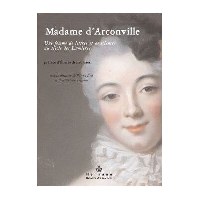 Madame d'Arconville (1720-1805) Une femme de lettres et de sciences au siècle des Lumières - Patrice Bret - Hermann - broché - Etude - Publicité Madame d'Arconville (1720-1805) Une femme de lettres et de sciences au siècle des Lumières - Patrice Bret - Hermann - broché - Etude - Publicité