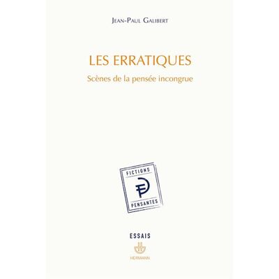 Les erratiques Scènes de la pensée incongrue - Jean-Paul Galibert - Hermann - broché - Essai - Publicité Les erratiques Scènes de la pensée incongrue - Jean-Paul Galibert - Hermann - broché - Essai - Publicité