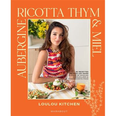 Aubergine, ricotta, thym & miel - Loulou Kitchen - Marabout - broché - Guide - Publicité Aubergine, ricotta, thym & miel - Loulou Kitchen - Marabout - broché - Guide - Publicité