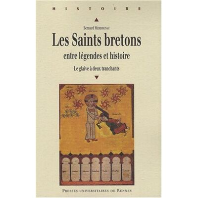 SAINTS BRETONS ENTRE LEGENDES ET HistoireS Entre légendes et histoire, la glaive à deux tranchants - Pur - Presses Universitaires Rennes - broché - Etude - Publicité SAINTS BRETONS ENTRE LEGENDES ET HistoireS Entre légendes et histoire, la glaive à deux tranchants - Pur - Presses Universitaires Rennes - broché - Etude - Publicité