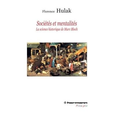 Sociétés et mentalités La science historique de Marc Bloch - Florence Hulak - Hermann - broché - Etude - Publicité Sociétés et mentalités La science historique de Marc Bloch - Florence Hulak - Hermann - broché - Etude - Publicité