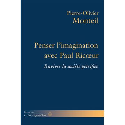Penser l'imagination avec Paul Ricoeur Raviver la société pétrifiée - Pierre-Olivier Monteil - Hermann - broché - Essai - Publicité Penser l'imagination avec Paul Ricoeur Raviver la société pétrifiée - Pierre-Olivier Monteil - Hermann - broché - Essai - Publicité