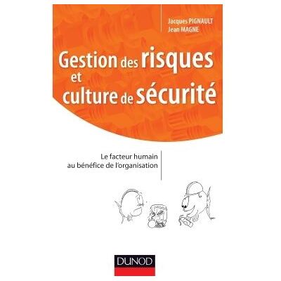 Gestion des risques et culture de sécurité Maitriser les facteurs humains et organisationnels - Jacques Pignault - Dunod - broché - Etude - Publicité Gestion des risques et culture de sécurité Maitriser les facteurs humains et organisationnels - Jacques Pignault - Dunod - broché - Etude - Publicité