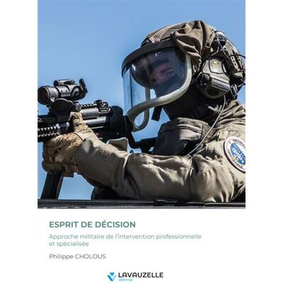 Esprit de décision Approche militaire de l’intervention professionnelle et spécialisée - Philippe Cholous - Lavauzelle - broché - Essai - Publicité Esprit de décision Approche militaire de l’intervention professionnelle et spécialisée - Philippe Cholous - Lavauzelle - broché - Essai - Publicité