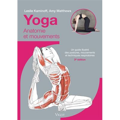 Yoga : Anatomie et mouvements Un guide illustré des postures, mouvements et techniques respiratoires - 3ème édition - Leslie Kaminoff - Vigot - broché - Guide - Publicité Yoga : Anatomie et mouvements Un guide illustré des postures, mouvements et techniques respiratoires - 3ème édition - Leslie Kaminoff - Vigot - broché - Guide - Publicité