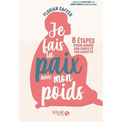 Je fais la paix avec mon poids - 8 étapes pour aimer son corps et son assiette - Florian Saffer - Solar - broché - Guide - Publicité Je fais la paix avec mon poids - 8 étapes pour aimer son corps et son assiette - Florian Saffer - Solar - broché - Guide - Publicité