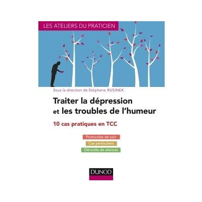 Traiter la dépression et les troubles de l'humeur - 10 cas pratiques en TCC - Stéphane Rusinek - Dunod - broché - Guide - Publicité Traiter la dépression et les troubles de l'humeur - 10 cas pratiques en TCC - Stéphane Rusinek - Dunod - broché - Guide - Publicité
