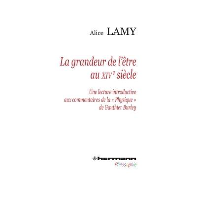 La grandeur de l'être au XIVe siècle Une lecture introductive aux commentaires de la "Physique" de Gauthier Burley - Alice Lamy - Hermann - broché - Scolaire / Universitaire - Publicité La grandeur de l'être au XIVe siècle Une lecture introductive aux commentaires de la "Physique" de Gauthier Burley - Alice Lamy - Hermann - broché - Scolaire / Universitaire - Publicité