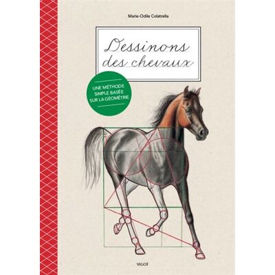 Dessinons des chevaux Une méthode simple basée sur la géométrie - Marie-Odile Colatrella - Vigot - broché - Guide - Publicité Dessinons des chevaux Une méthode simple basée sur la géométrie - Marie-Odile Colatrella - Vigot - broché - Guide - Publicité