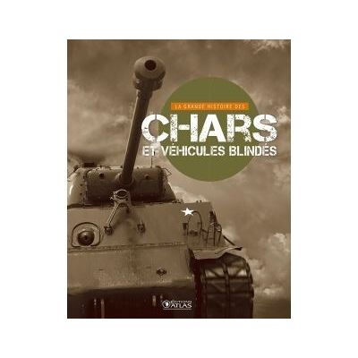 La Grande Histoire des chars et des véhicules blindés - Collectif - Atlas - cartonné - Beau livre - Publicité La Grande Histoire des chars et des véhicules blindés - Collectif - Atlas - cartonné - Beau livre - Publicité