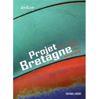 Projet Bretagne Pour une bretagne belle, prospere, solidaire, ouverte sur le monde. - Jean Ollivro - Apogee - broché - Essai - Publicité Projet Bretagne Pour une bretagne belle, prospere, solidaire, ouverte sur le monde. - Jean Ollivro - Apogee - broché - Essai - Publicité