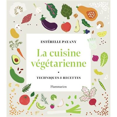 La cuisine végétarienne Techniques et recettes - Estérelle Payany - Flammarion - relié - Beau livre - Publicité La cuisine végétarienne Techniques et recettes - Estérelle Payany - Flammarion - relié - Beau livre - Publicité