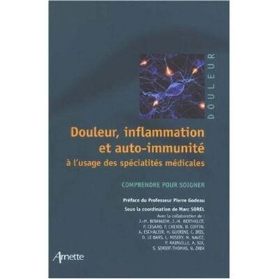 Douleur inflammation et auto-immunité à l'usage des spécialités médicales Comprendre pour soigner - Marc Sorel - Arnette - broché - Etude - Publicité Douleur inflammation et auto-immunité à l'usage des spécialités médicales Comprendre pour soigner - Marc Sorel - Arnette - broché - Etude - Publicité