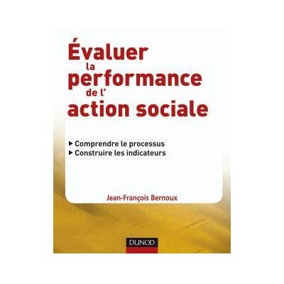 Évaluer la performance de l'action sociale Comprendre le processus, construire les indicateurs - Jean François Bernoux - Dunod - broché - Roman - Publicité Évaluer la performance de l'action sociale Comprendre le processus, construire les indicateurs - Jean François Bernoux - Dunod - broché - Roman - Publicité