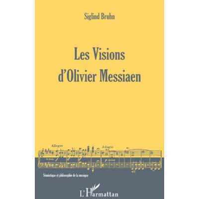Les Visions d'Olivier Messiaen - Siglind Bruhn - L'harmattan - broché - Essai - Publicité Les Visions d'Olivier Messiaen - Siglind Bruhn - L'harmattan - broché - Essai - Publicité