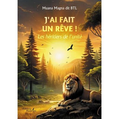 J'ai fait un rêve ! Les héritiers de l'unité - Muana Magna Dit Btl - Baudelaire - broché - Roman - Publicité J'ai fait un rêve ! Les héritiers de l'unité - Muana Magna Dit Btl - Baudelaire - broché - Roman - Publicité